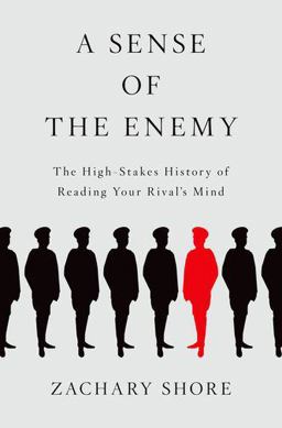 Sense of the Enemy The High Stakes History of Reading Your Rival's Mind  9780199987375 Front Cover