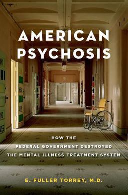 American Psychosis How the Federal Government Destroyed the Mental Illness Treatment System  9780199988716 Front Cover
