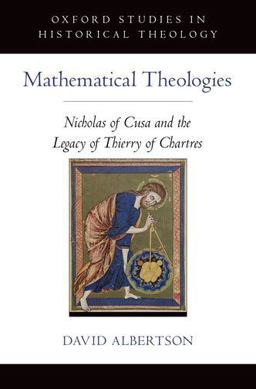 Mathematical Theologies Nicholas of Cusa and the Legacy of Thierry of Chartres  9780199989737 Front Cover