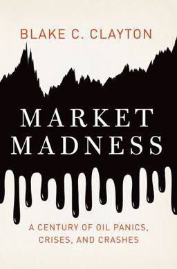Market Madness A Century of Oil Panics, Crises, and Crashes  9780199990054 Front Cover