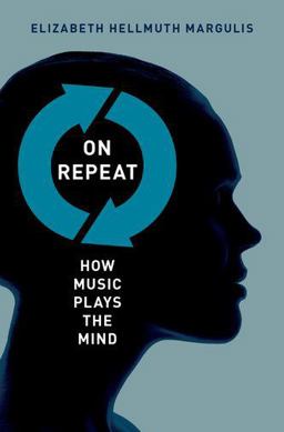 On Repeat How Music Plays the Mind  9780199990825 Front Cover