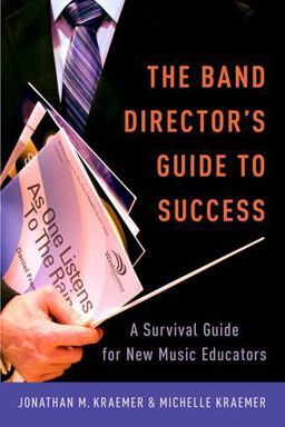 Band Director's Guide to Success A Survival Guide for New Music Educators  9780199992935 Front Cover