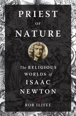 Priest of Nature The Religious Worlds of Isaac Newton  9780199995356 Front Cover