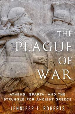 Plague of War Athens, Sparta, and the Struggle for Ancient Greece  9780199996643 Front Cover