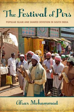 Festival of Pirs Popular Islam and Shared Devotion in South India  9780199997596 Front Cover