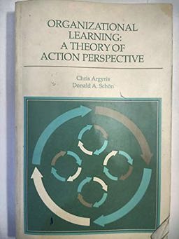 Organizational Learning A Theory of Action Perspective  9780201001747 Front Cover