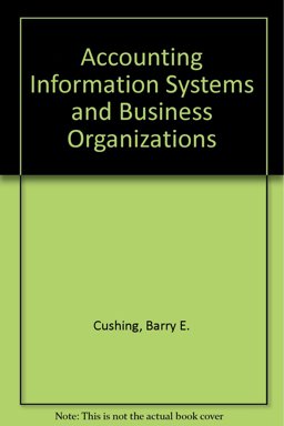 Accounting Information Systems and Business Organizations Accounting Information Systems and Business Organizations