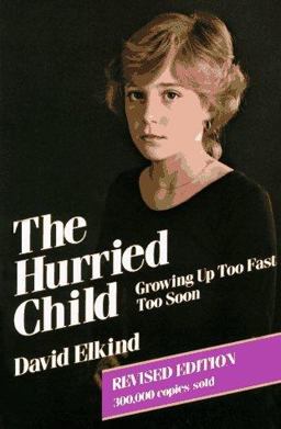 The Hurried Child The Hurried Child