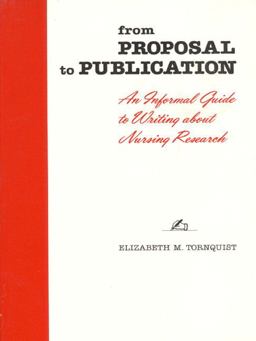 From Proposal to Publication An Informal Guide to Writing about Nursing Research 1st 9780201080124 Front Cover