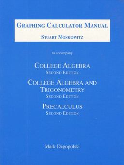 Graphing Calculator Manual for College Algebra/College Algebra and Trigonometry/Precalculus