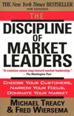 Discipline of Market Leaders Choose Your Customers, Narrow Your Focus, Dominate Your Market  9780201407198 Front Cover
