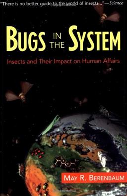Bugs in the System Insects and Their Impact on Human Affairs  9780201408249 Front Cover