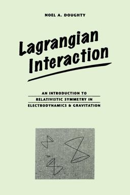 Lagrangian Interaction An Introduction to Relativistic Symmetry in Electrodynamics and Gravitation  9780201416251 Front Cover