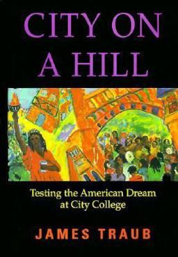 City on a Hill Testing the America Dream at City College  9780201489422 Front Cover