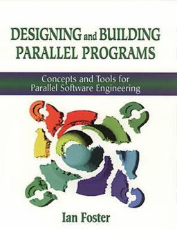 Designing and Building Parallel Programs Concepts and Tools for Parallel Software Engineering  9780201575941 Front Cover