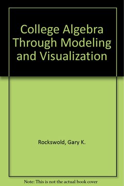 College Algebra Through Modeling and Visualization