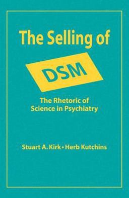 Selling of DSM The Rhetoric of Science in Psychiatry  9780202304328 Front Cover