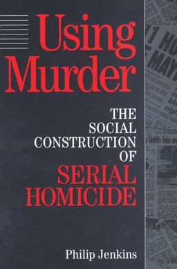 Using Murder The Social Construction of Serial Homicide  9780202305257 Front Cover