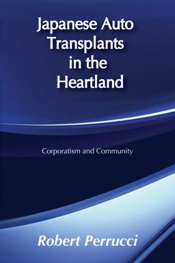 Japanese Auto Transplants in the Heartland Corporatism and Community  9780202305295 Front Cover