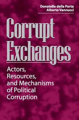 Corrupt Exchanges Actors, Resources, and Mechanisms of Political Corruption 1st 1999 9780202306001 Front Cover