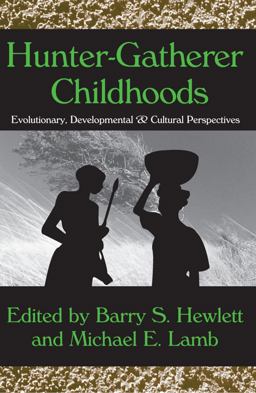 Hunter-Gatherer Childhoods Evolutionary, Developmental, and Cultural Perspectives  9780202307497 Front Cover
