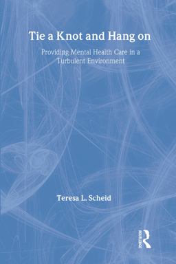 Tie a Knot and Hang On Providing Mental Health Care in a Turbulent Environment  9780202307596 Front Cover