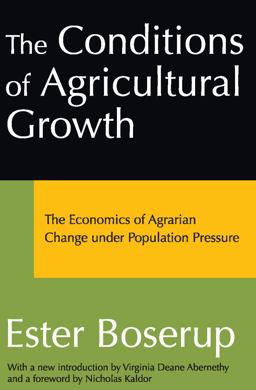 Conditions of Agricultural Growth The Economics of Agrarian Change under Population Pressure  9780202307930 Front Cover