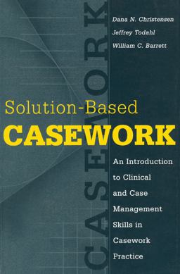 Solution-Based Casework An Introduction to Clinical and Case Management Skills in Casework Practice  9780202361185 Front Cover