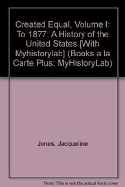 Created Equal, Volume I, Books a la Carte Plus MyHistoryLab