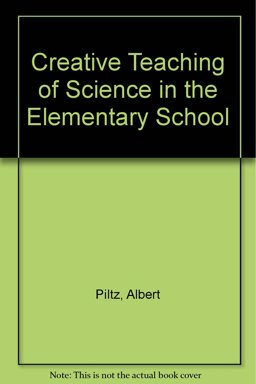 Creative Teaching of Science in the Elementary School Creative Teaching of Science in the Elementary School