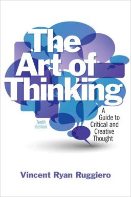 Art of Thinking A Guide to Critical and Creative Thought 10th 9780205119387 Front Cover