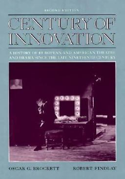Century of Innovation A History of European and American Theatre and Drama Since 1870-1970 2nd 9780205128785 Front Cover