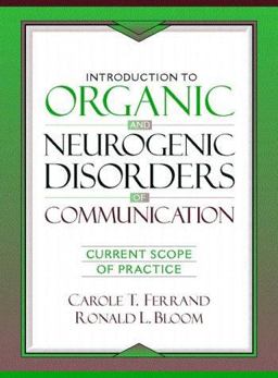 Introduction to Organic and Neurogenic Disorders of Communication Current Scope of Practice 1st 9780205168675 Front Cover