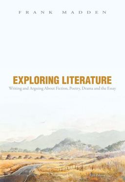 Exploring Literature Writing and Arguing about Fiction, Poetry, Drama, and the Essay 5th 9780205184798 Front Cover