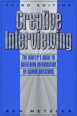 Creative Interviewing The Writer's Guide to Gathering Information by Asking Questions 3rd 9780205262588 Front Cover