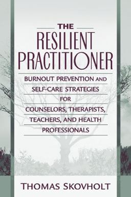 Resilient Practitioner Burnout Prevention and Self-Care Strategies for Counselors, Therapists, Teachers, and Health Professionals  9780205306114 Front Cover
