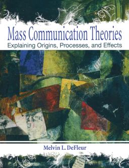 Mass Communication Theories Explaining Origins, Processes, and Effects 4th 9780205331727 Front Cover