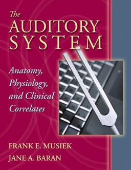Auditory System Anatomy, Physiology, and Clinical Correlates 1st 2006 9780205335534 Front Cover