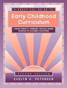 Practical Guide to Early Childhood Curriculum Linking Thematic, Emergent, and Skill-Based Planning to Children's Outcomes 2nd 9780205337545 Front Cover