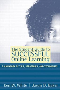 The Student Guide to Successful Online Learning