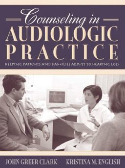 Counseling in Audiologic Practice Helping Patients and Families Adjust to Hearing Loss  9780205366972 Front Cover