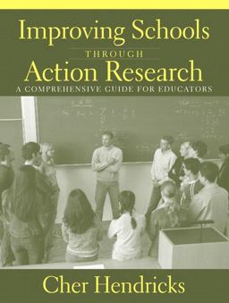 Improving Schools Through Action Research A Comprehensive Guide for Educators  9780205385850 Front Cover