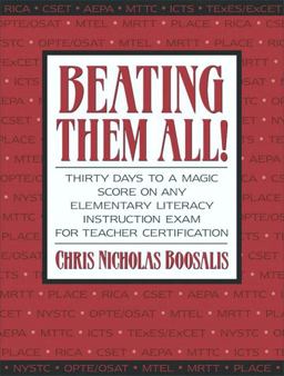 Beating Them All! Thirty Days to a Magic Score on Any Elementary Literacy Instruction Exam for Teacher Certification  9780205394722 Front Cover