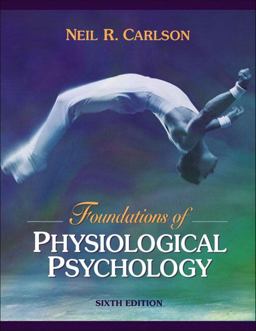 Foundations of Physiological Psychology 6th 9780205427239 Front Cover