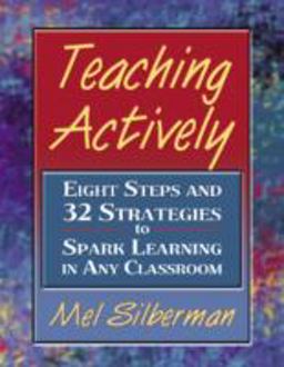 Teaching Actively Eight Steps and 32 Strategies to Spark Learning in Any Classroom  9780205455379 Front Cover