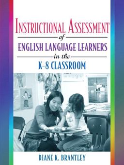 Instructional Assessment of ELLs in the K-8 Classroom  9780205455997 Front Cover