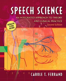 Speech Science An Integrated Approach to Theory and Clinical Practice 2nd 9780205480258 Front Cover