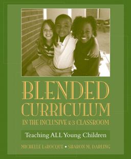 Blended Curriculum in the Inclusive K-3 Classroom Teaching ALL Young Children  9780205487004 Front Cover