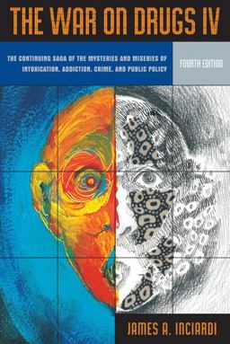 War on Drugs IV The Continuing Saga of the Mysteries and Miseries of Intoxication, Addiction, Crime and Public Policy 4th 9780205513215 Front Cover
