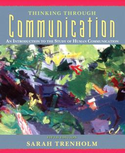 Thinking Through Communication An Introduction to the Study of Human Communication 5th 9780205530472 Front Cover